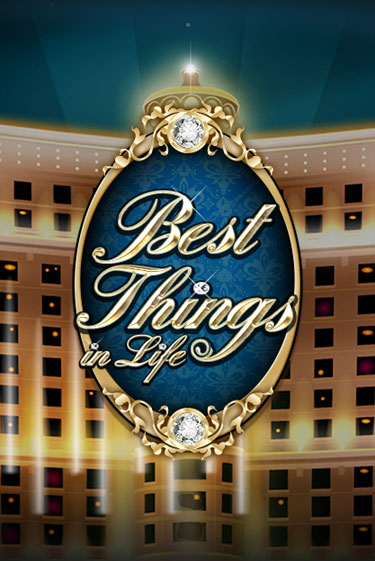 Best Things in life играть бесплатно | Казино Гранд игровые автоматы