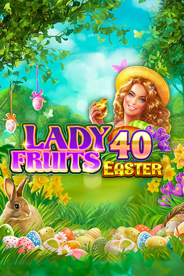 Lady Fruits 40 Easter играть бесплатно | Казино Гранд игровые автоматы