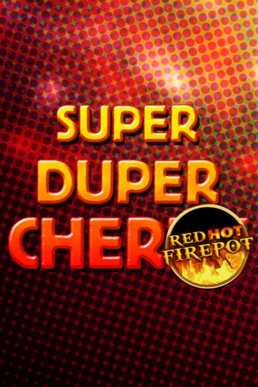Super Duper Cherry Red Hot Firepot играть бесплатно | Казино Гранд игровые автоматы